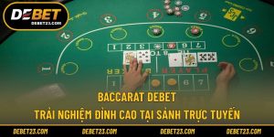Baccarat Debet - Trải Nghiệm Đỉnh Cao Tại Sảnh Trực Tuyến