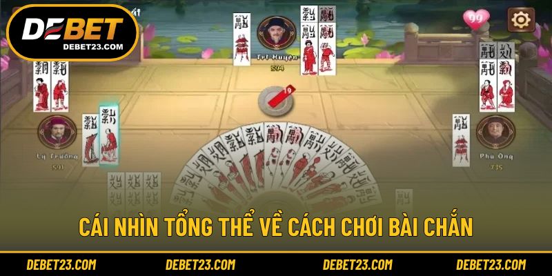 Cái nhìn tổng thể về cách chơi bài chắn