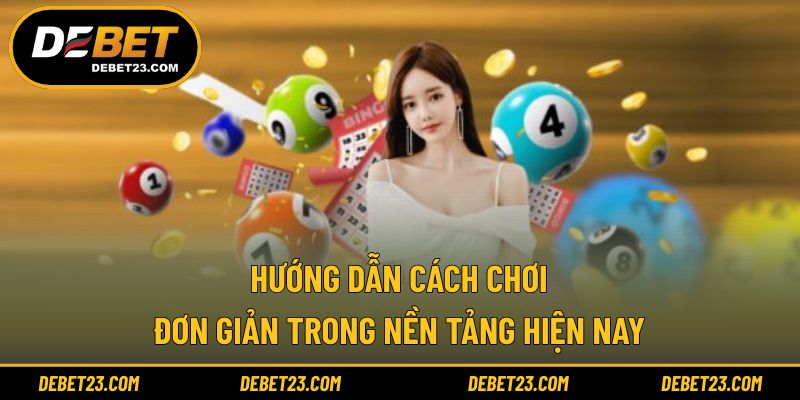 Hướng dẫn cách chơi đơn giản trong nền tảng hiện nay