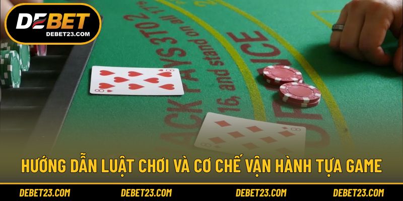 Hướng dẫn luật chơi và cơ chế vận hành tựa game