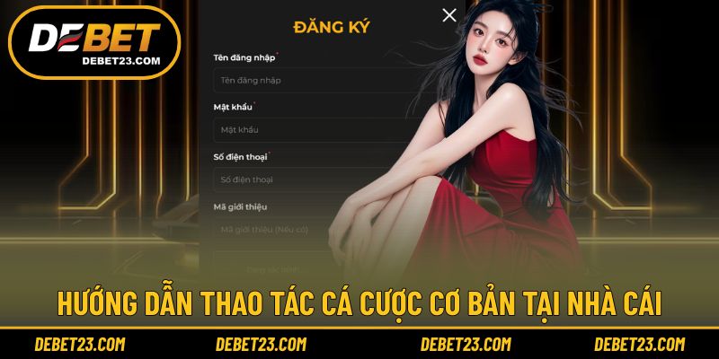 Quy trình thao tác cá cược đơn giản tại nhà cái