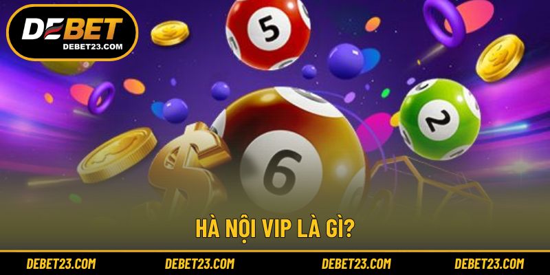 Khái niệm và lý do Hà Nội Vip được quan tâm