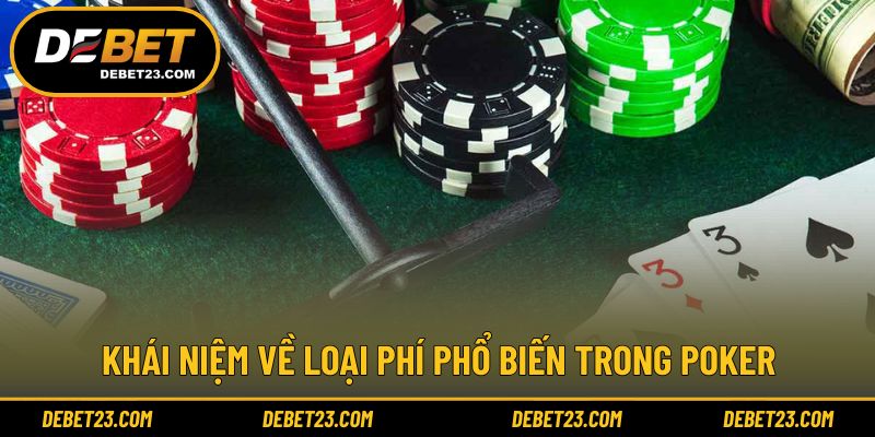 Khái niệm về loại phí phổ biến trong Poker