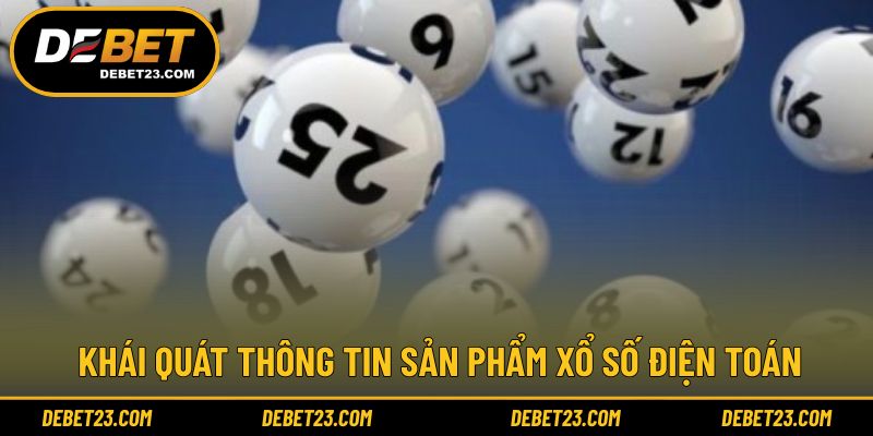 Khái quát thông tin sản phẩm xổ số điện toán