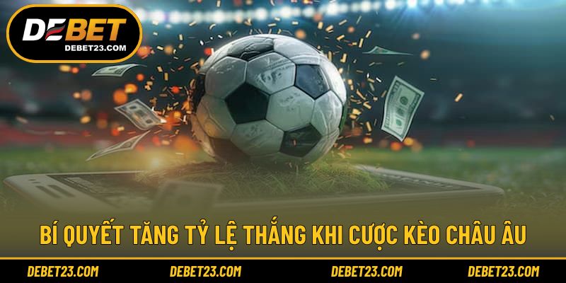 Mẹo nâng cao hiệu quả khi áp dụng kèo cược châu Âu