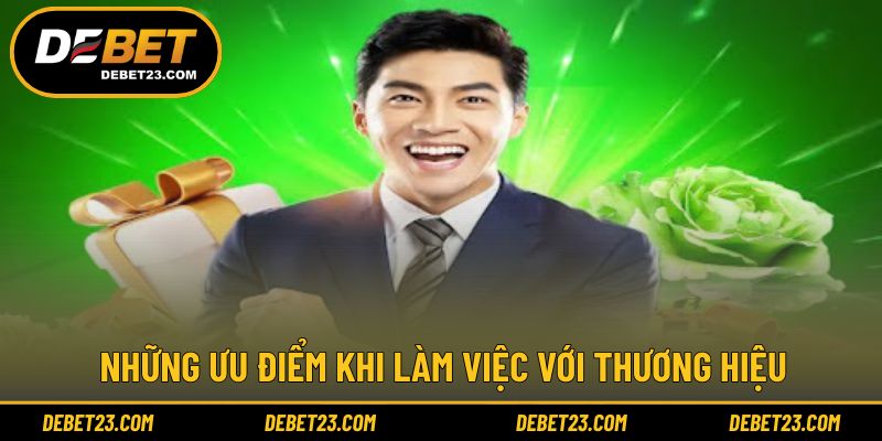Những ưu điểm khi làm việc với thương hiệu