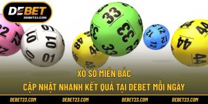 Xổ Số Miền Bắc - Cập Nhật Nhanh Kết Quả Tại DEBET Mỗi Ngày